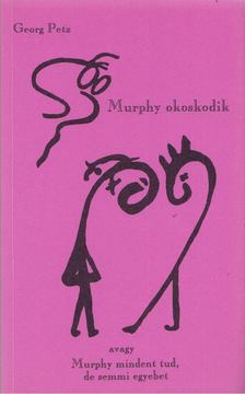 Petz, Georg - Murphy okoskodik avagy Murphy mindent tud, de semmi egyebet [antikvár]