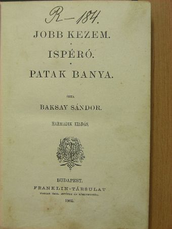 Baksay Sándor - Jobb kezem/Ispéró/Patak banya [antikvár]
