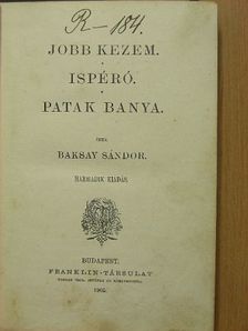 Baksay Sándor - Jobb kezem/Ispéró/Patak banya [antikvár]