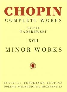 CHOPIN - PADEREWSKI - CHOPIN COMPLETE WORKS XVIII: MINOR WORKS FOR PIANO, EDITOR: PADEREWSKI