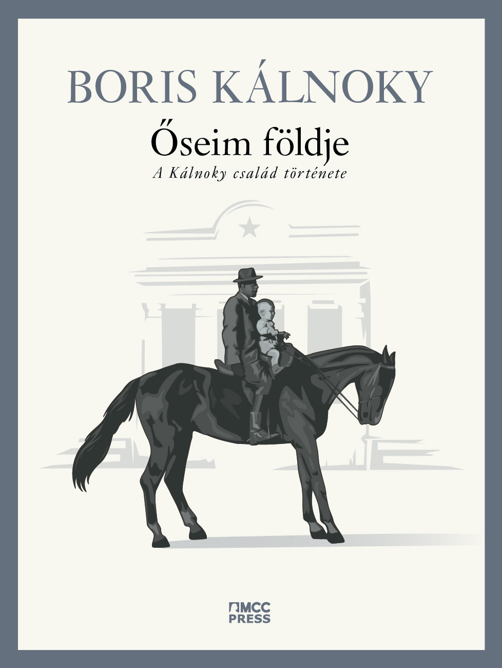 Boris Kalnoky - Őseim földje - A Kálnoky család története [eKönyv: epub, mobi]
