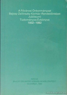A Fővárosi Önkormányzat Bajcsy-Zsilinszky Kórház-Rendelőintézet Jubileumi Tudományos Évkönyve 1932-1992 [antikvár]