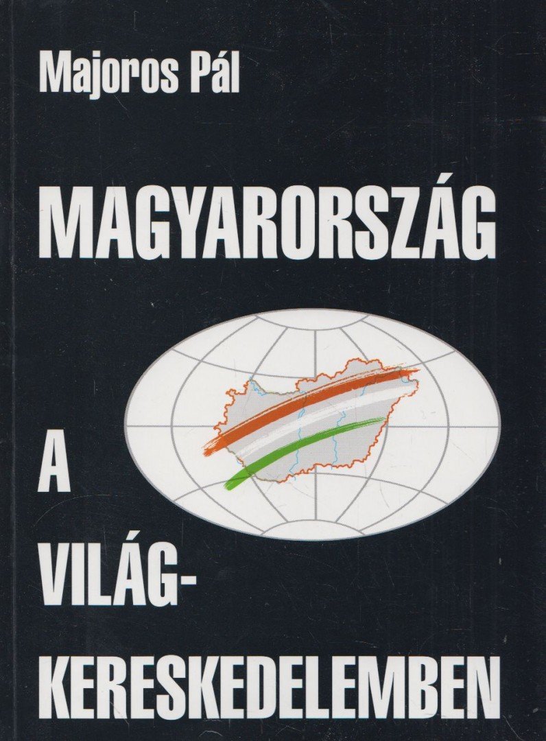 Majoros Pál - Magyarország a világkereskedelemben [antikvár]