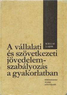 Kállai Lajos - A vállalati és szövetkezeti jövedelemszabályozás a gyakorlatban [antikvár]