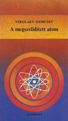 Nikolaev, Atanasz, Dimcsev, Todor - A megszelídített atom [antikvár]