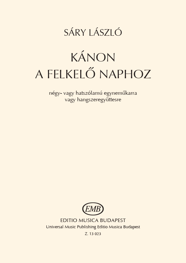 Sáry László - KÁNON A FELKELŐ NAPHOZ NÉGY VAGY HATSZÓLAMÚ EGYNEMŰKARRA VAGY HANGSZEREGYÜTTESRE
