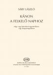 Sáry László - KÁNON A FELKELŐ NAPHOZ NÉGY VAGY HATSZÓLAMÚ EGYNEMŰKARRA VAGY HANGSZEREGYÜTTESRE
