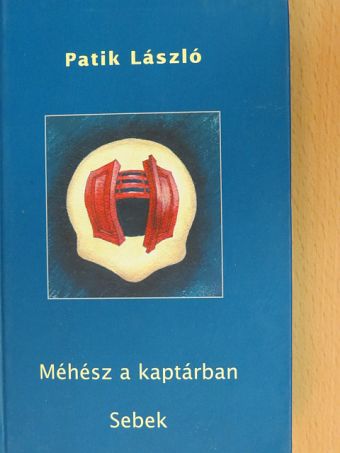 Patik László - Méhész a kaptárban/Sebek [antikvár]