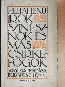 Heltai Jenő - Irók, szinésznők és más csirkefogók [antikvár]