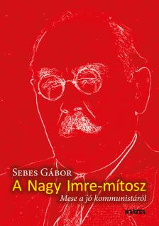 Sebes Gábor - A Nagy Imre-mítosz [eKönyv: epub, mobi]