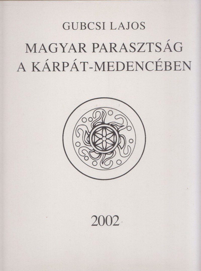 Gubcsi Lajos - Magyar parasztság a Kárpát-medencében [antikvár]
