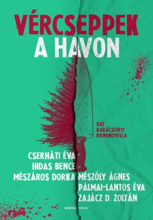 Cserháti Éva-Hidas Bence-Mészáros Dorka-Mészöly Ágnes-Pálmai-Lantos Éva-Zajácz D. Zoltán - Vércseppek a havon [eKönyv: epub, mobi]