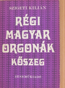 Szigeti Kilián - Régi magyar orgonák - Kőszeg [antikvár]