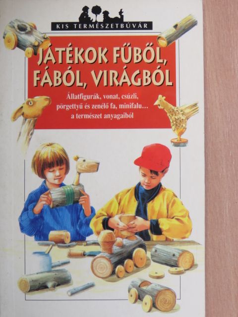 Játékok fűből, fából, virágból [antikvár]