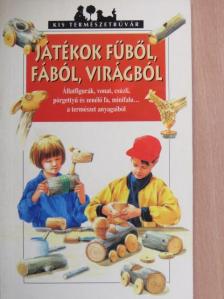 Játékok fűből, fából, virágból [antikvár]