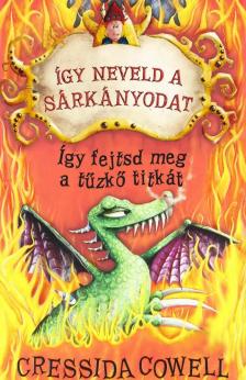 Cressida Cowell - Így neveld a sárkányodat 5. - Így fejtsd meg a tűzkő titkát [antikvár]