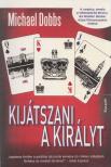 Michael Dobbs - Kijátszani a királyt [antikvár]