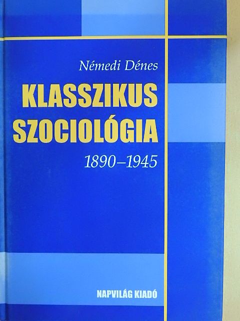 Némedi Dénes - Klasszikus szociológia 1890-1945 [antikvár]