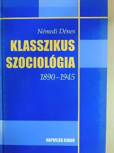 Némedi Dénes - Klasszikus szociológia 1890-1945 [antikvár]