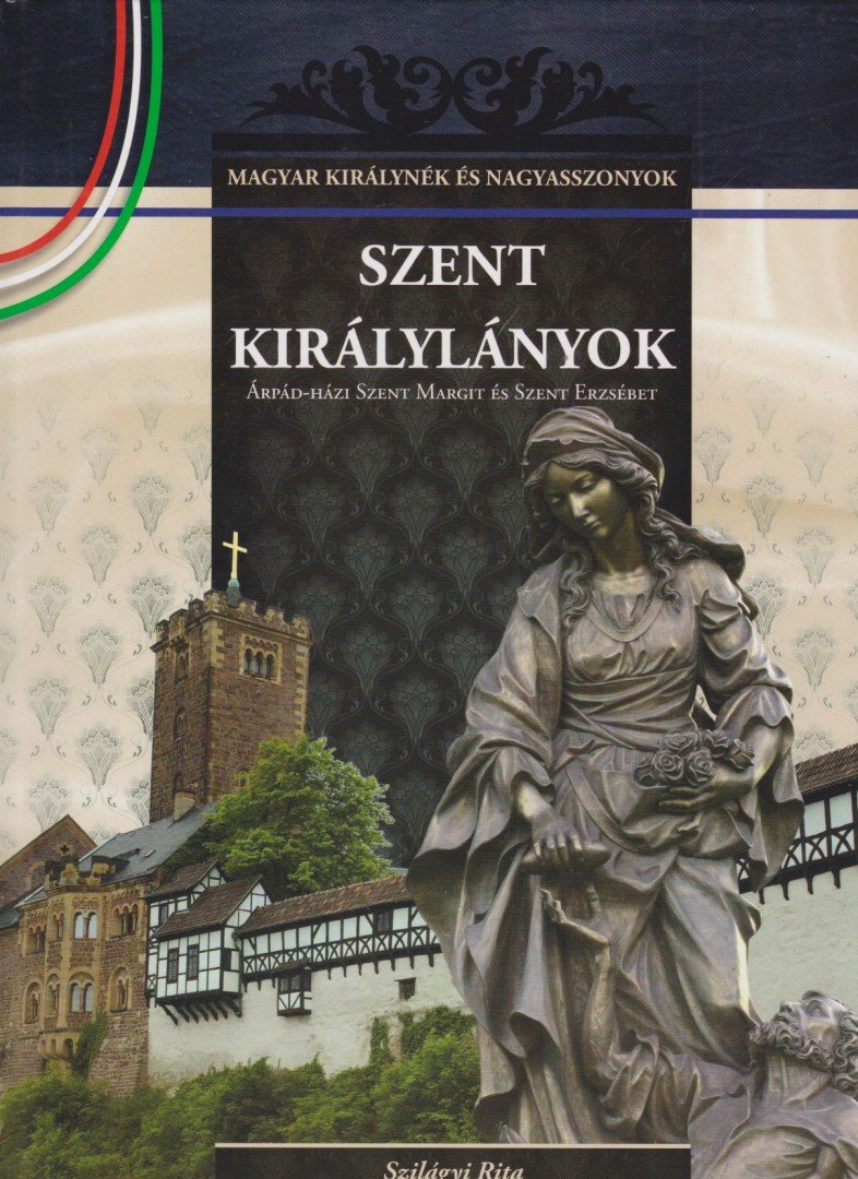 Szilágyi Rita - Szent királylányok [antikvár]