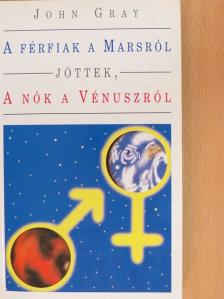 John Gray - A férfiak a Marsról jöttek, a nők a Vénuszról [antikvár]