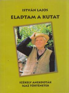 István Lajos - Eladtam a kutat [antikvár]