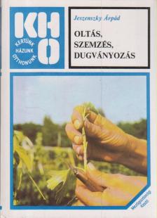 JESZENSZKY ÁRPÁD - Oltás, szemzés, dugványozás [antikvár]