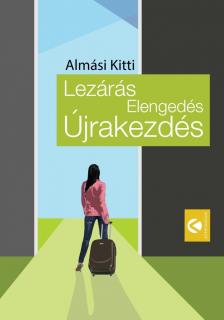 Almási Kitti - Lezárás, Elengedés, Újrakezdés [antikvár]