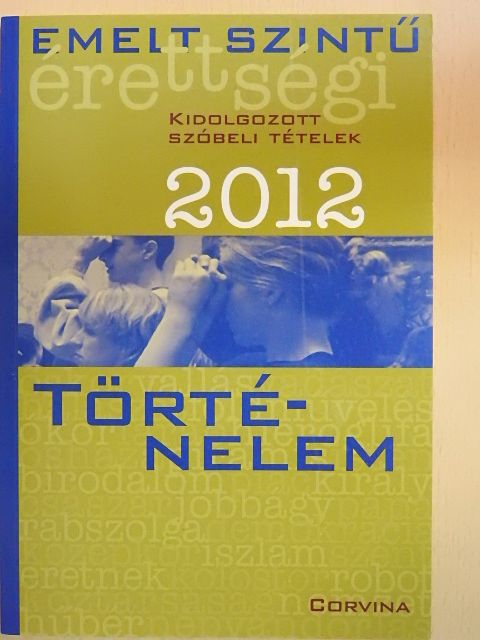 Bleszkán Szilárd - Emelt szintű érettségi - Történelem kidolgozott szóbeli tételek 2012 [antikvár]