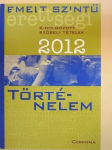 Bleszkán Szilárd - Emelt szintű érettségi - Történelem kidolgozott szóbeli tételek 2012 [antikvár]