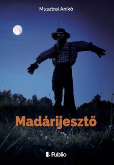Anikó Musztrai - Madárijesztő [eKönyv: epub, mobi]