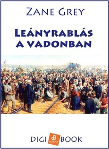 Zane Grey - Leányrablás a vadonban [eKönyv: epub, mobi]