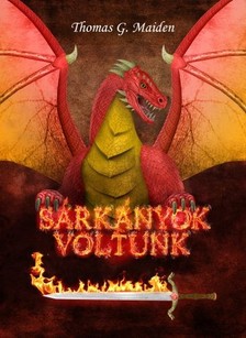 Maiden Thomas G. - Sárkányok voltunk [eKönyv: epub, mobi]