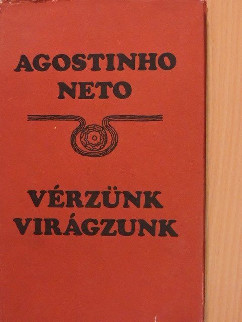 Agostinho Neto - Vérzünk virágzunk [antikvár]