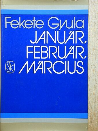 Fekete Gyula - Január, február, március [antikvár]