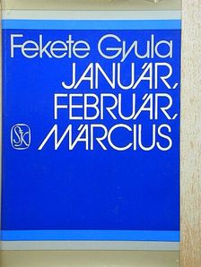 Fekete Gyula - Január, február, március [antikvár]