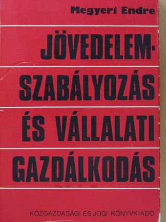 Dr. Megyeri Endre - Jövedelemszabályozás és vállalati gazdálkodás [antikvár]