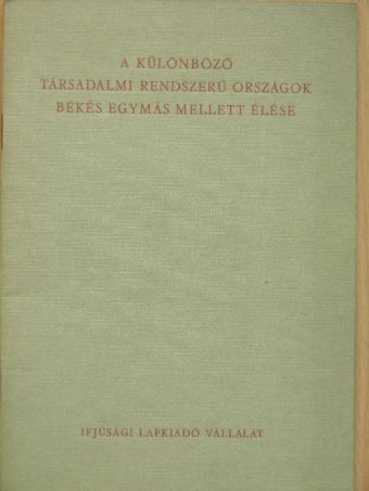 Darvasi István - A különböző társadalmi rendszerű országok békés egymás mellett élése [antikvár]