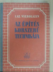 I. Sz. Nyebolszin - Az építés korszerű technikája [antikvár]