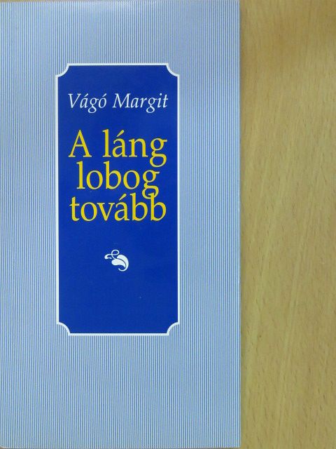 Vágó Margit - A láng lobog tovább (dedikált példány) [antikvár]