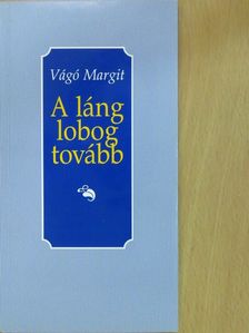 Vágó Margit - A láng lobog tovább (dedikált példány) [antikvár]