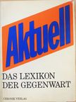 Aktuell - Das Lexikon der Gegenwart [antikvár]