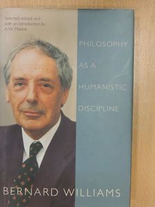 Bernard Williams - Philosophy as a Humanistic Discipline [antikvár]