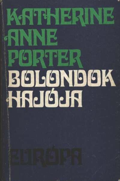 KATHERINE ANNE PORTER - Bolondok hajója [antikvár]