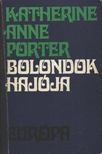 KATHERINE ANNE PORTER - Bolondok hajója [antikvár]
