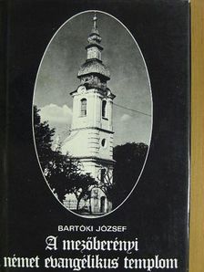 Bartóki József - A mezőberényi német evangélikus templom [antikvár]