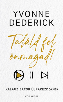 Yvonne Dederick - Találd fel önmagad! - Kalauz bátor újrakezdőknek [eKönyv: epub, mobi]