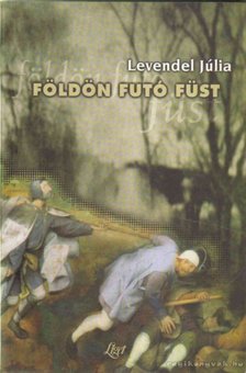 Levendel Júlia - Földön futó füst [antikvár]