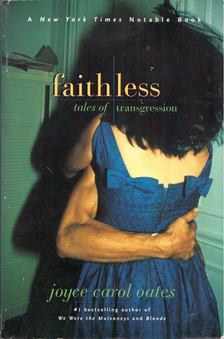 Joyce Carol Oates - Faithless: Tales of transgression [antikvár]