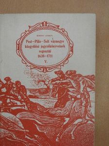 Borosy András - Pest-Pilis-Solt vármegye közgyűlési jegyzőkönyveinek regesztái 1638-1711 V. (töredék)  [antikvár]